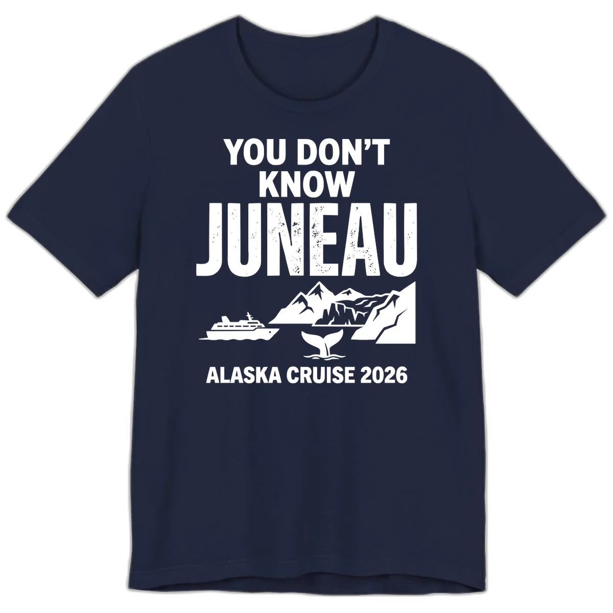 You Don't Know Juneau Alaska Cruise 2026 Premium Tee in Navy