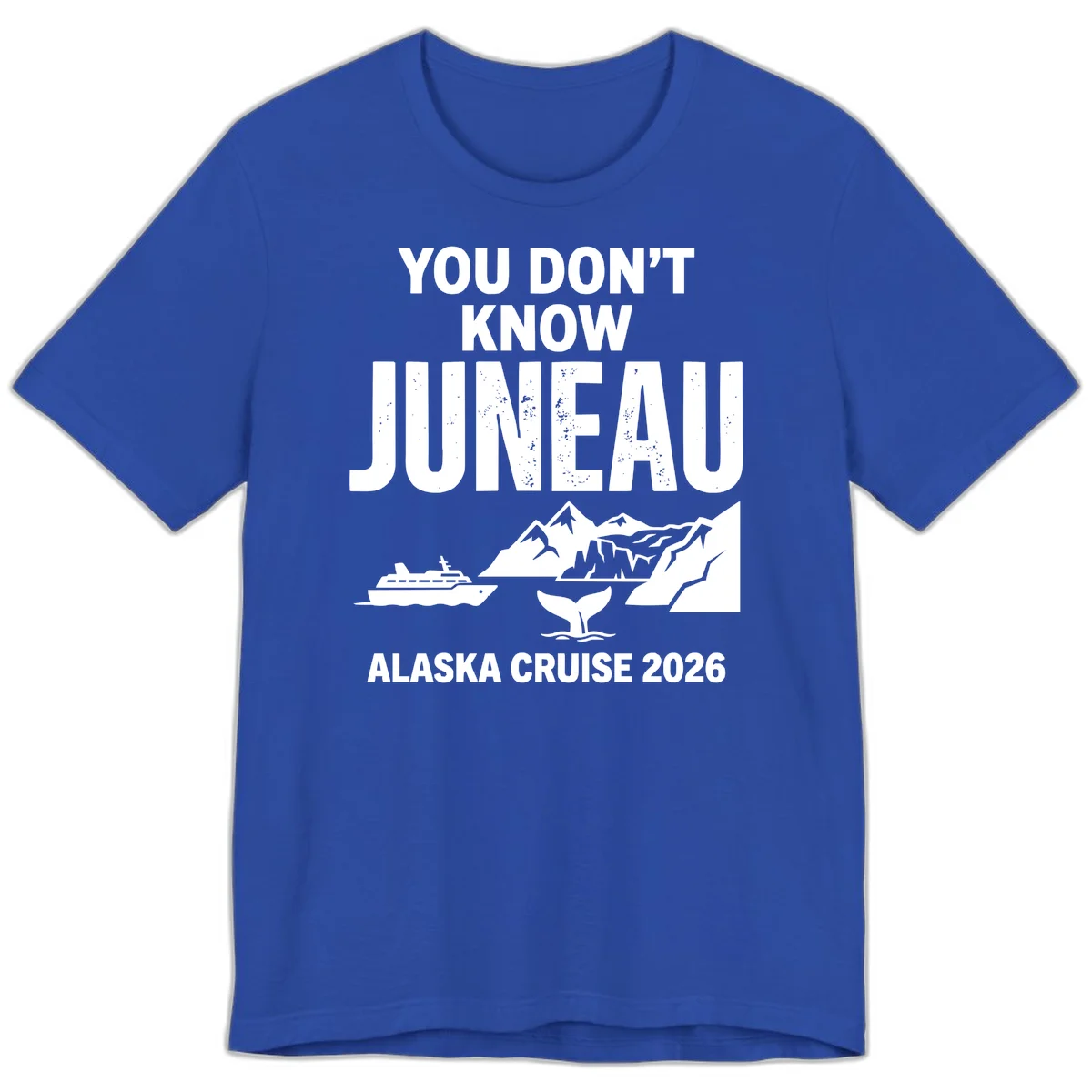 You Don't Know Juneau Alaska Cruise 2026 Premium Tee in True Royal