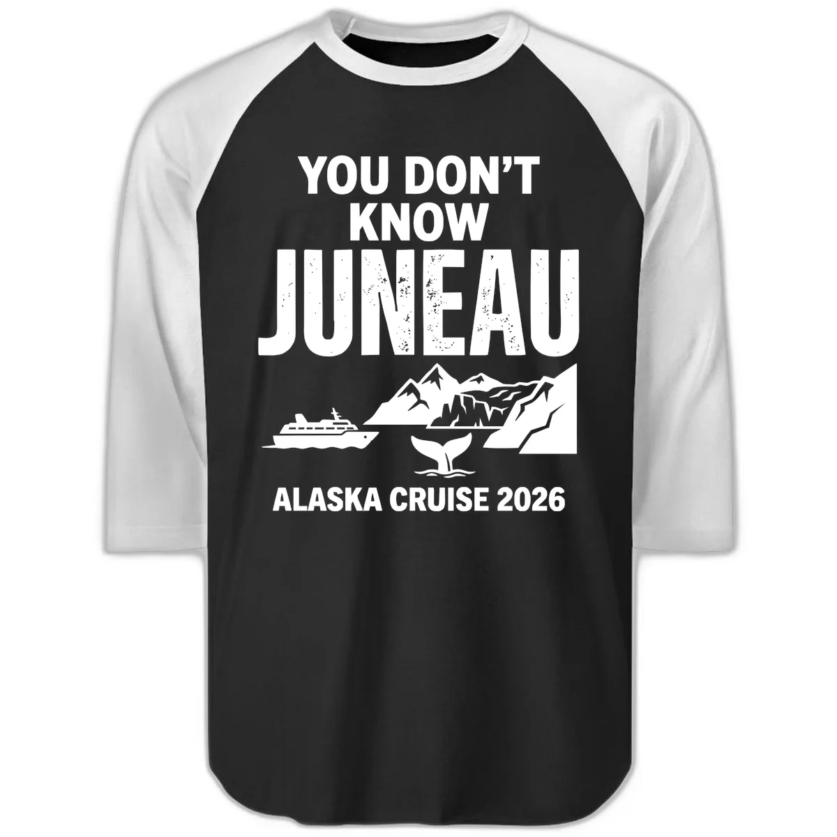 You Don't Know Juneau Alaska Cruise 2026 Raglan 3/4 in Black White