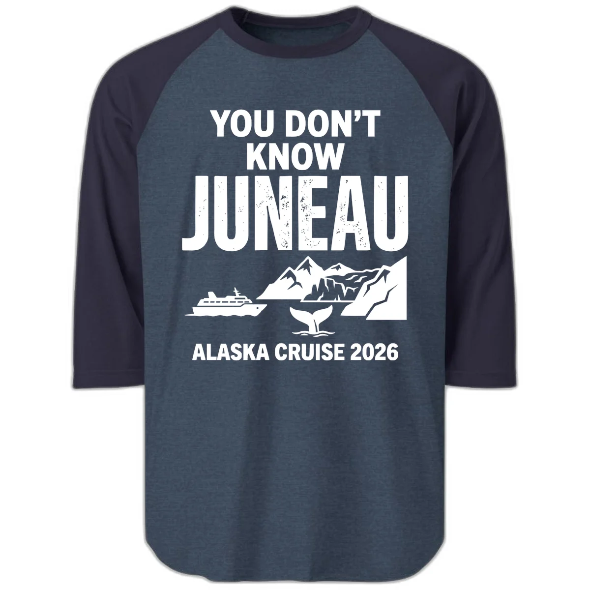 You Don't Know Juneau Alaska Cruise 2026 Raglan 3/4 in Heather Denim Navy