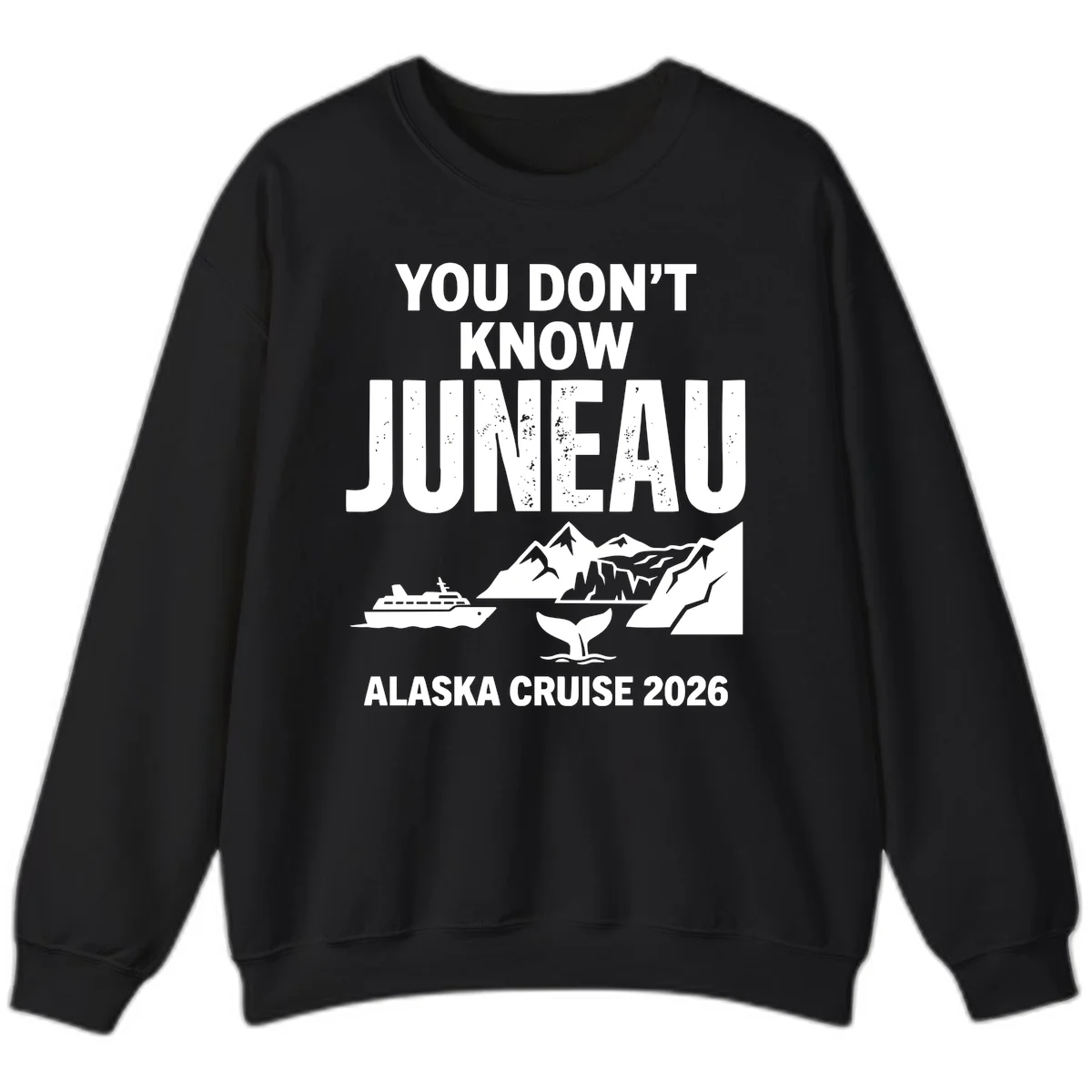 You Don't Know Juneau Alaska Cruise 2026 Sweatshirt in Black