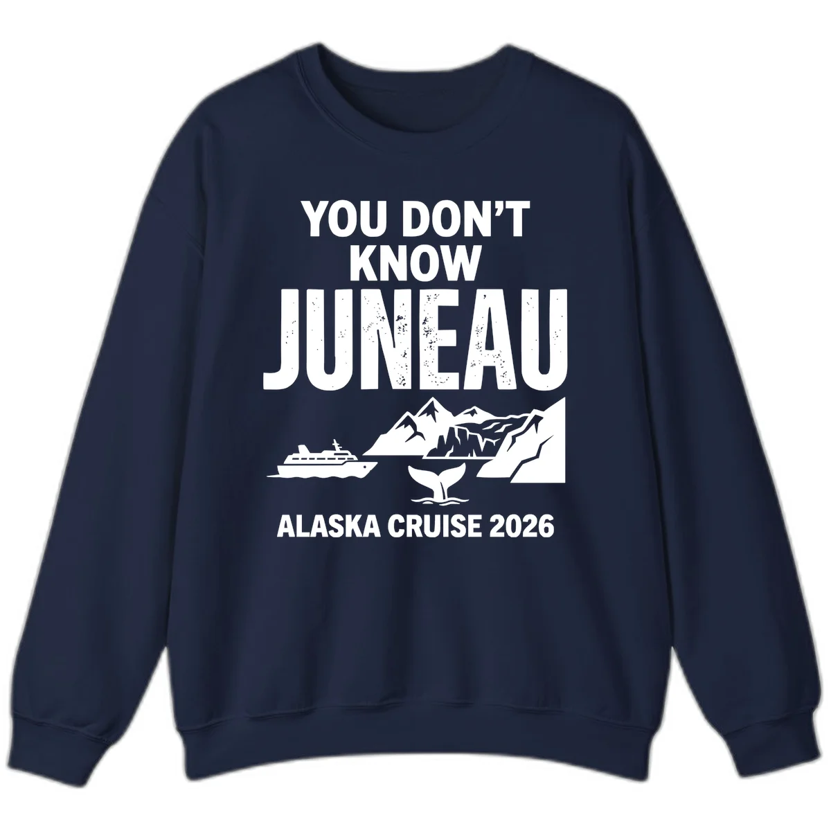 You Don't Know Juneau Alaska Cruise 2026 Sweatshirt in Navy