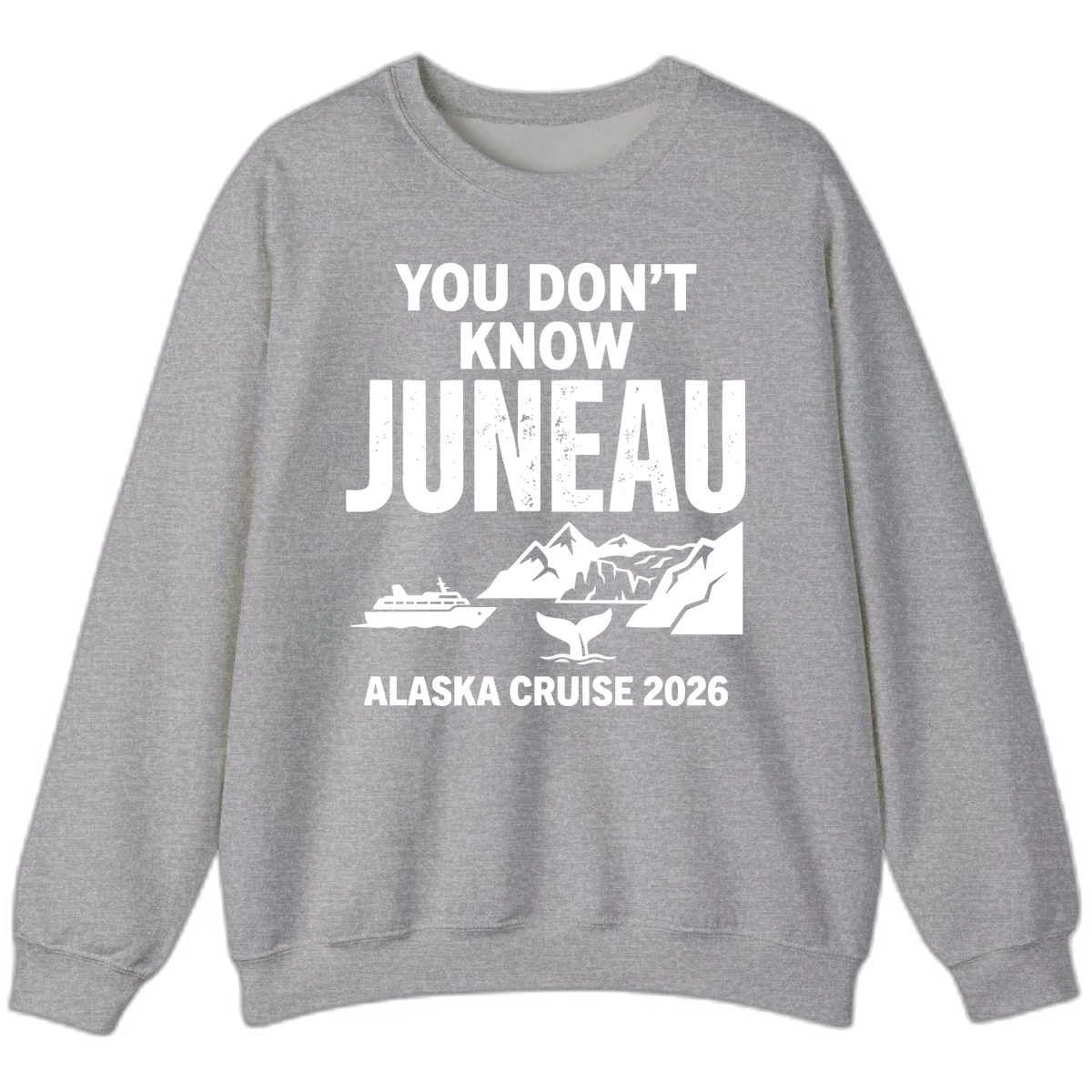 You Don't Know Juneau Alaska Cruise 2026 Sweatshirt in Sport Grey