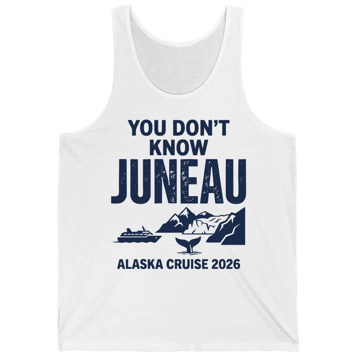 You Don't Know Juneau Alaska Cruise 2026 Tank in White