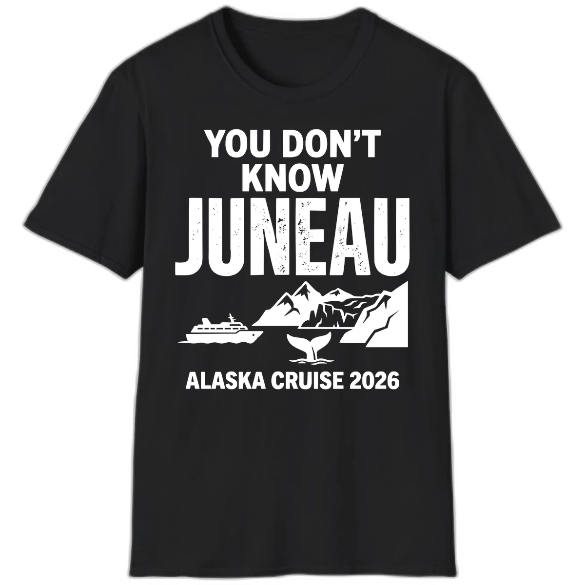 You Don't Know Juneau Alaska Cruise 2026 T-Shirt in Black