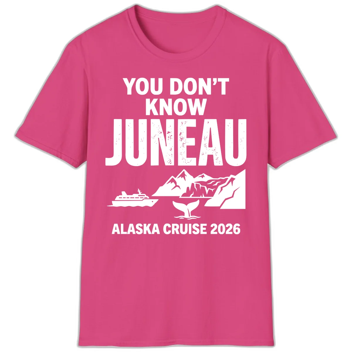 You Don't Know Juneau Alaska Cruise 2026 T-Shirt in Heliconia