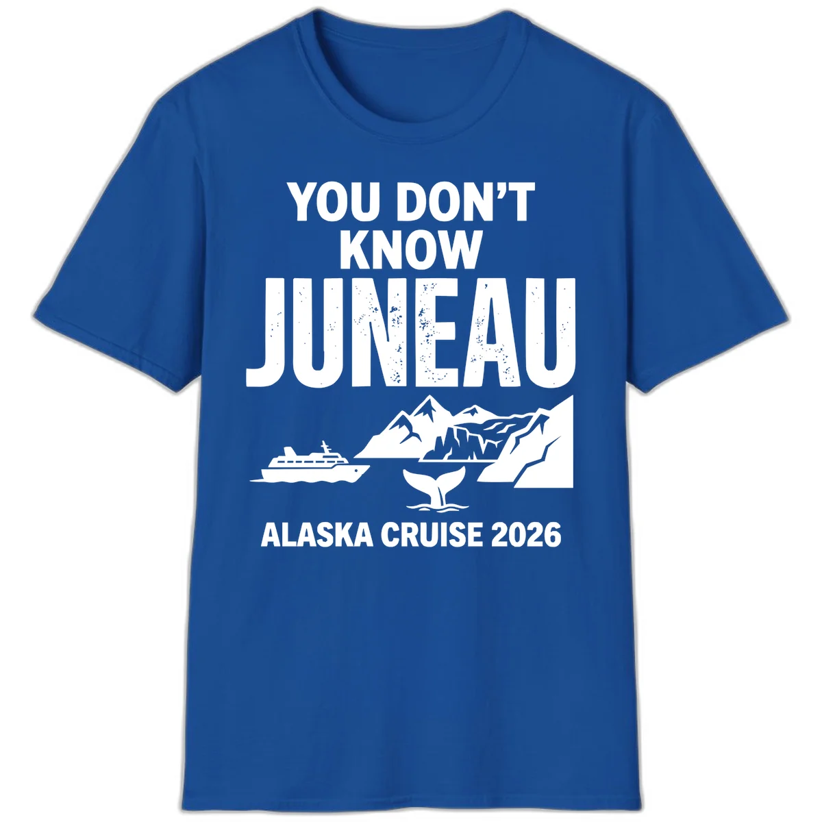 You Don't Know Juneau Alaska Cruise 2026 T-Shirt in Royal