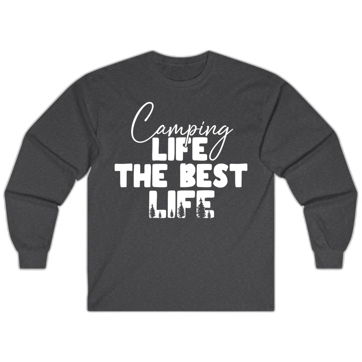 White text design reading 'Camping LIFE THE BEST LIFE' with pine tree silhouettes on gray background in Dark Heather