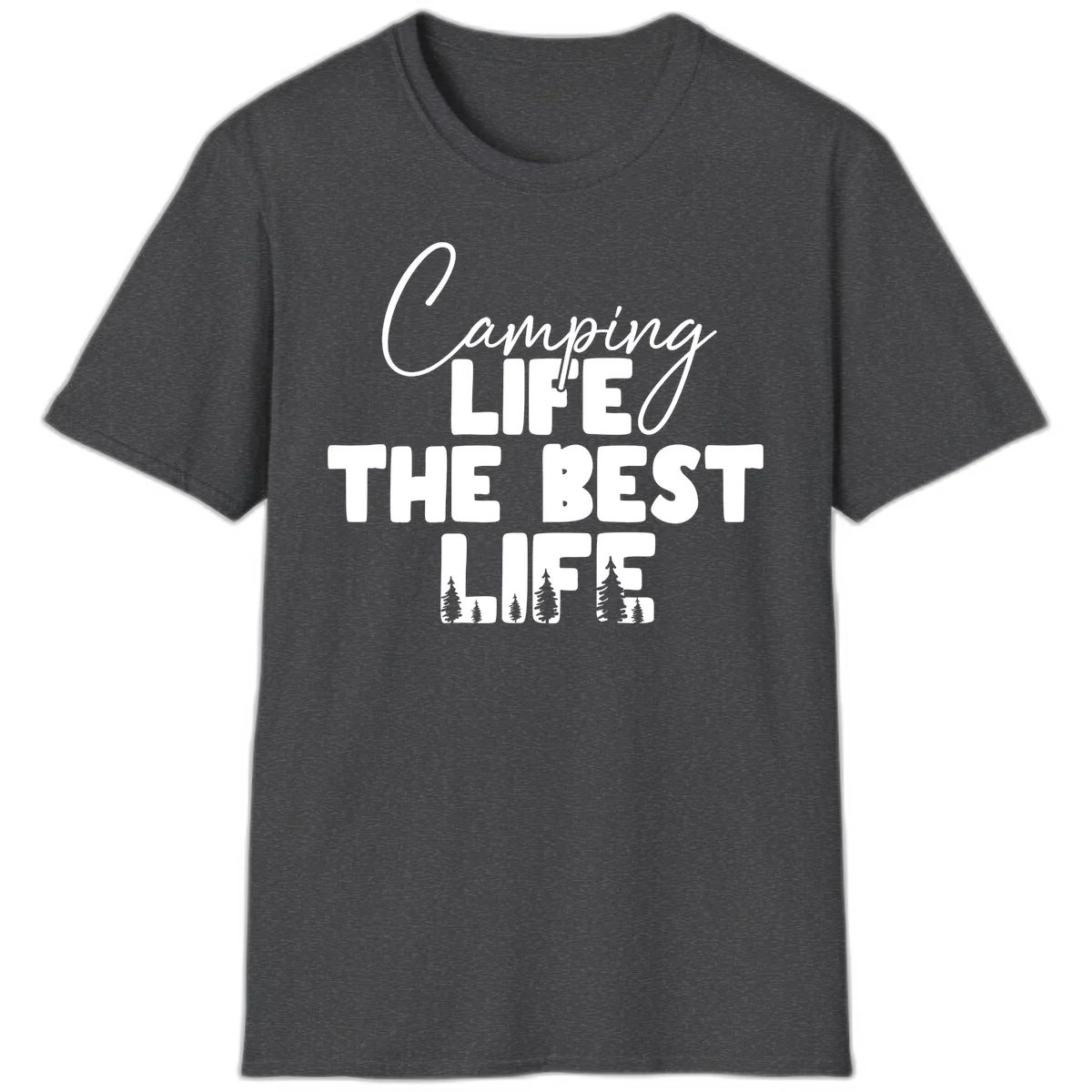 White text design reading 'Camping LIFE THE BEST LIFE' with pine tree silhouettes on gray background in Dark Heather