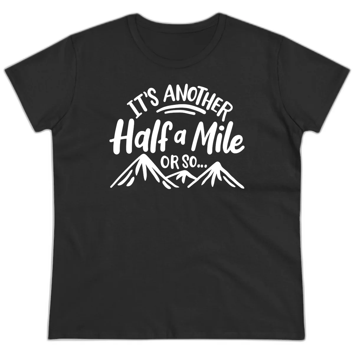 White text reading 'It's Another Half a Mile Or So...' with illustrated snow-capped mountains below on gray background in Black