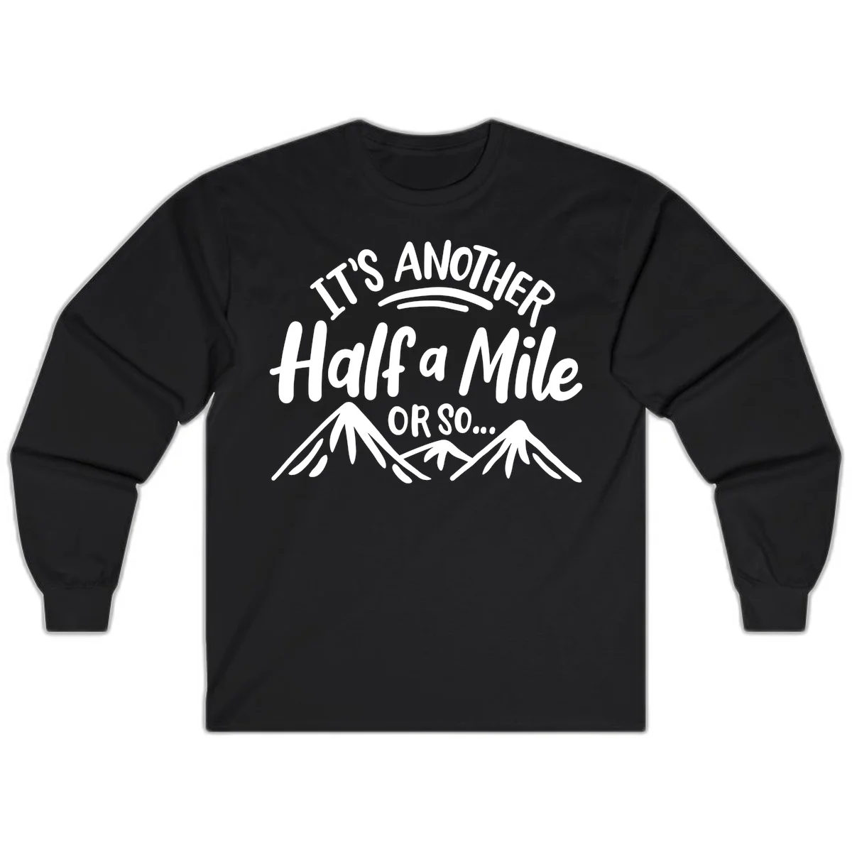 White text reading 'It's Another Half a Mile Or So...' with illustrated snow-capped mountains below on gray background in Black