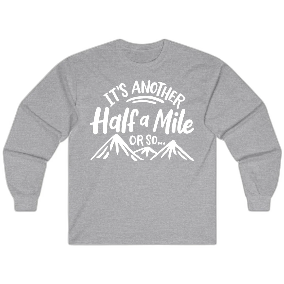 White text reading 'It's Another Half a Mile Or So...' with illustrated snow-capped mountains below on gray background in Sport Grey