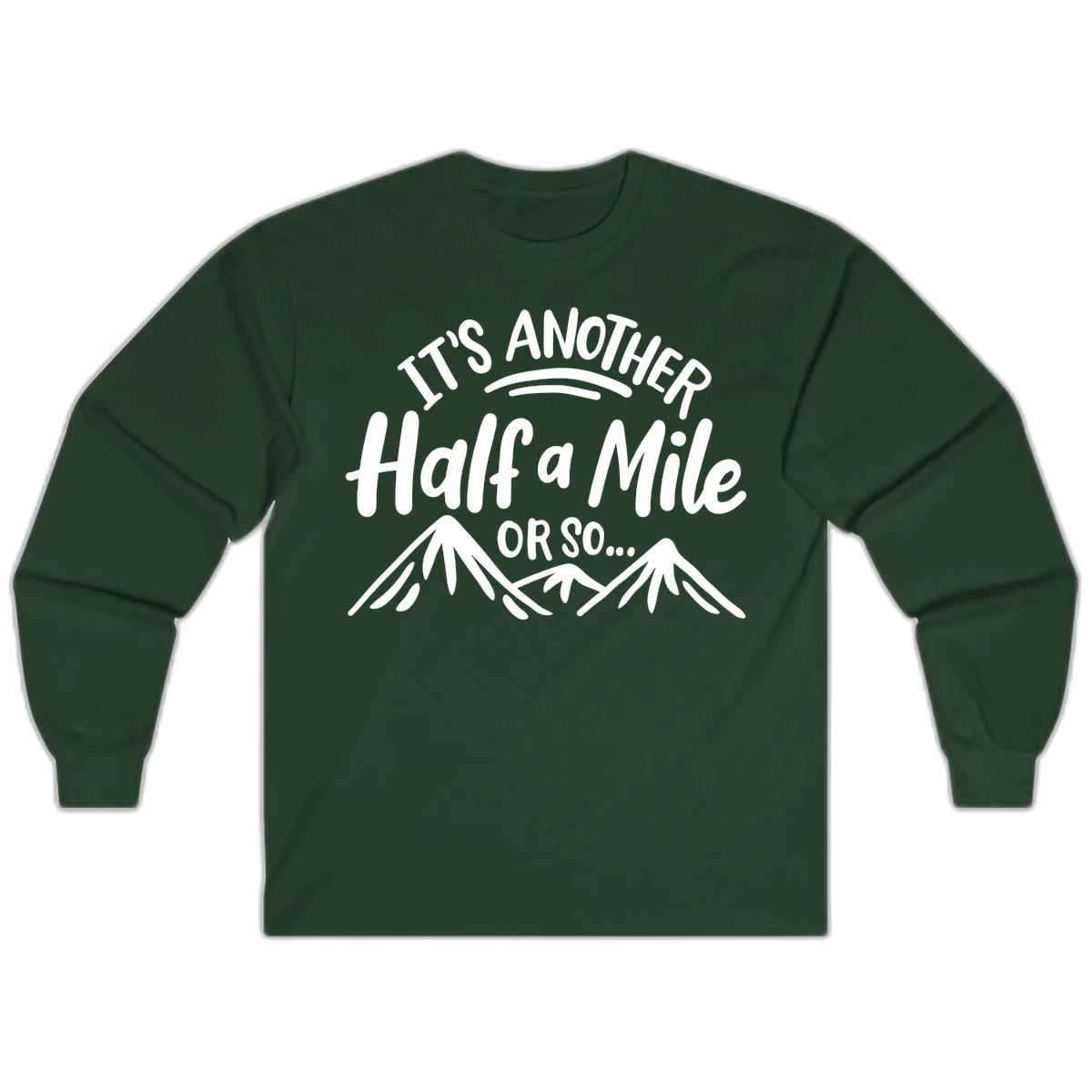 White text reading 'It's Another Half a Mile Or So...' with illustrated snow-capped mountains below on gray background in Forest Green