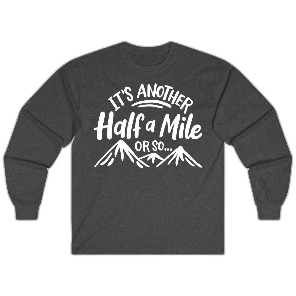 White text reading 'It's Another Half a Mile Or So...' with illustrated snow-capped mountains below on gray background in Dark Heather