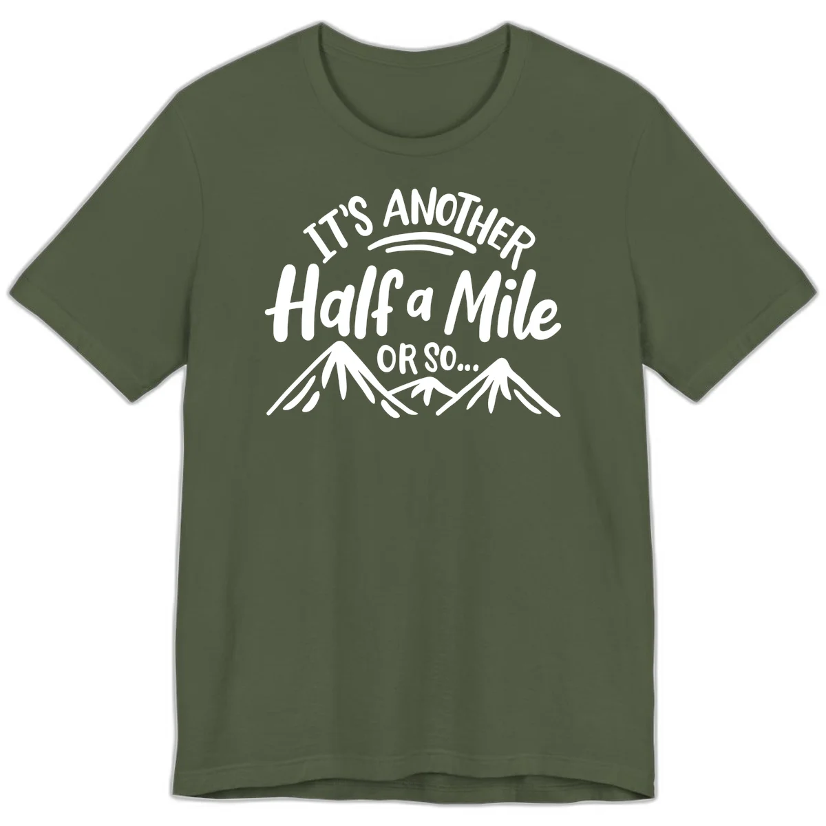 White text reading 'It's Another Half a Mile Or So...' with illustrated snow-capped mountains below on gray background in Military Green