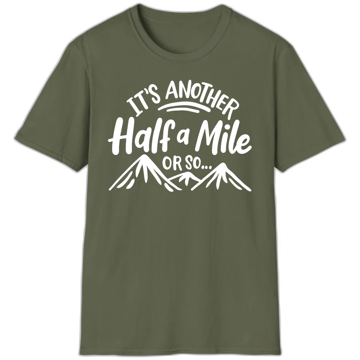 White text reading 'It's Another Half a Mile Or So...' with illustrated snow-capped mountains below on gray background in Military Green
