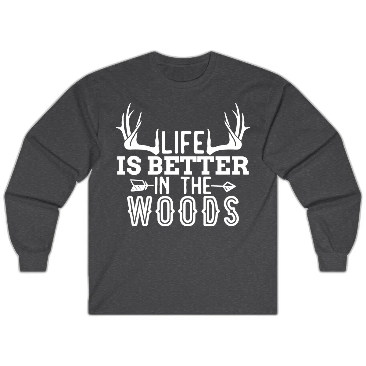 White text reading 'Life Is Better In The Woods' with deer antlers and arrows on gray background in Dark Heather