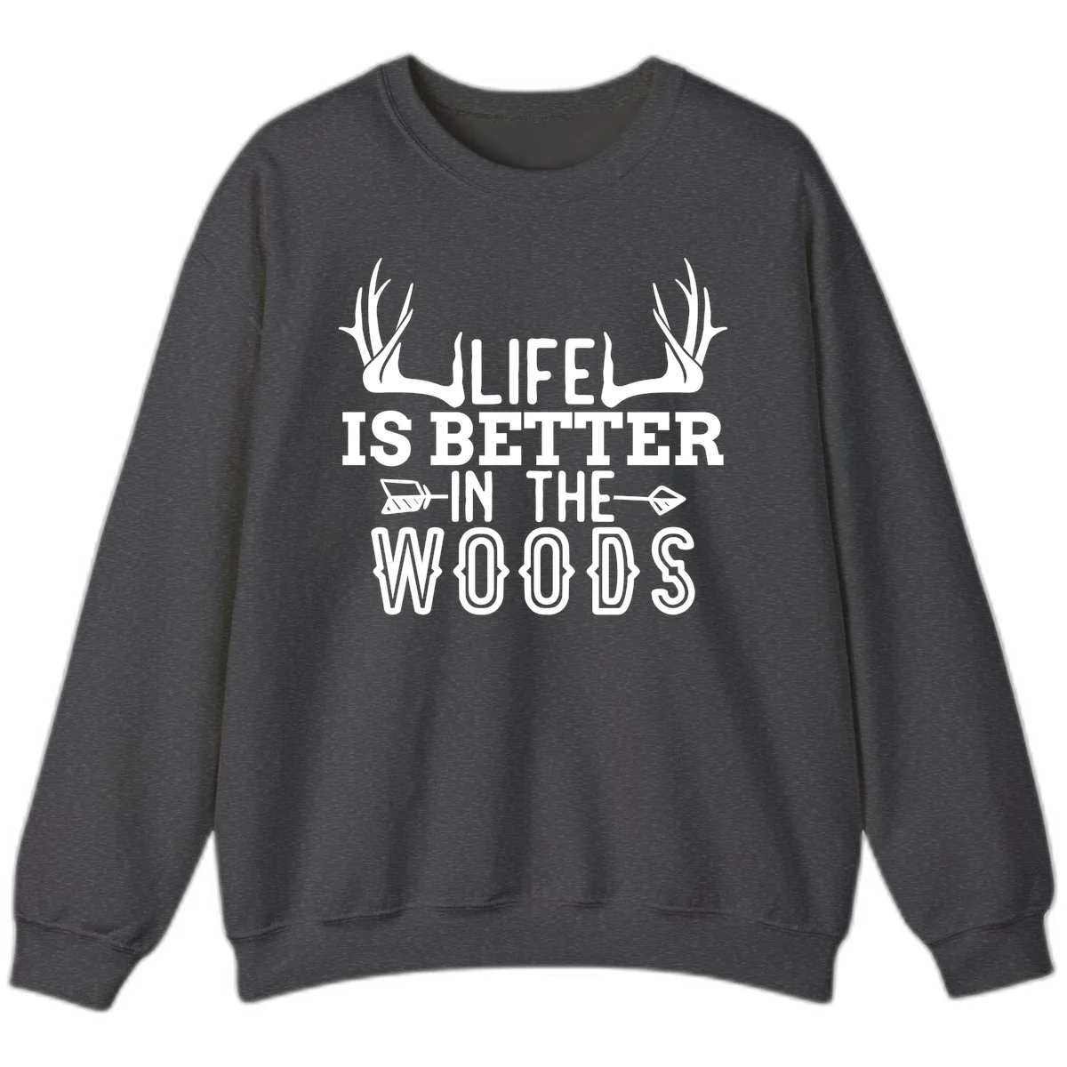 White text reading 'Life Is Better In The Woods' with deer antlers and arrows on gray background in Dark Heather