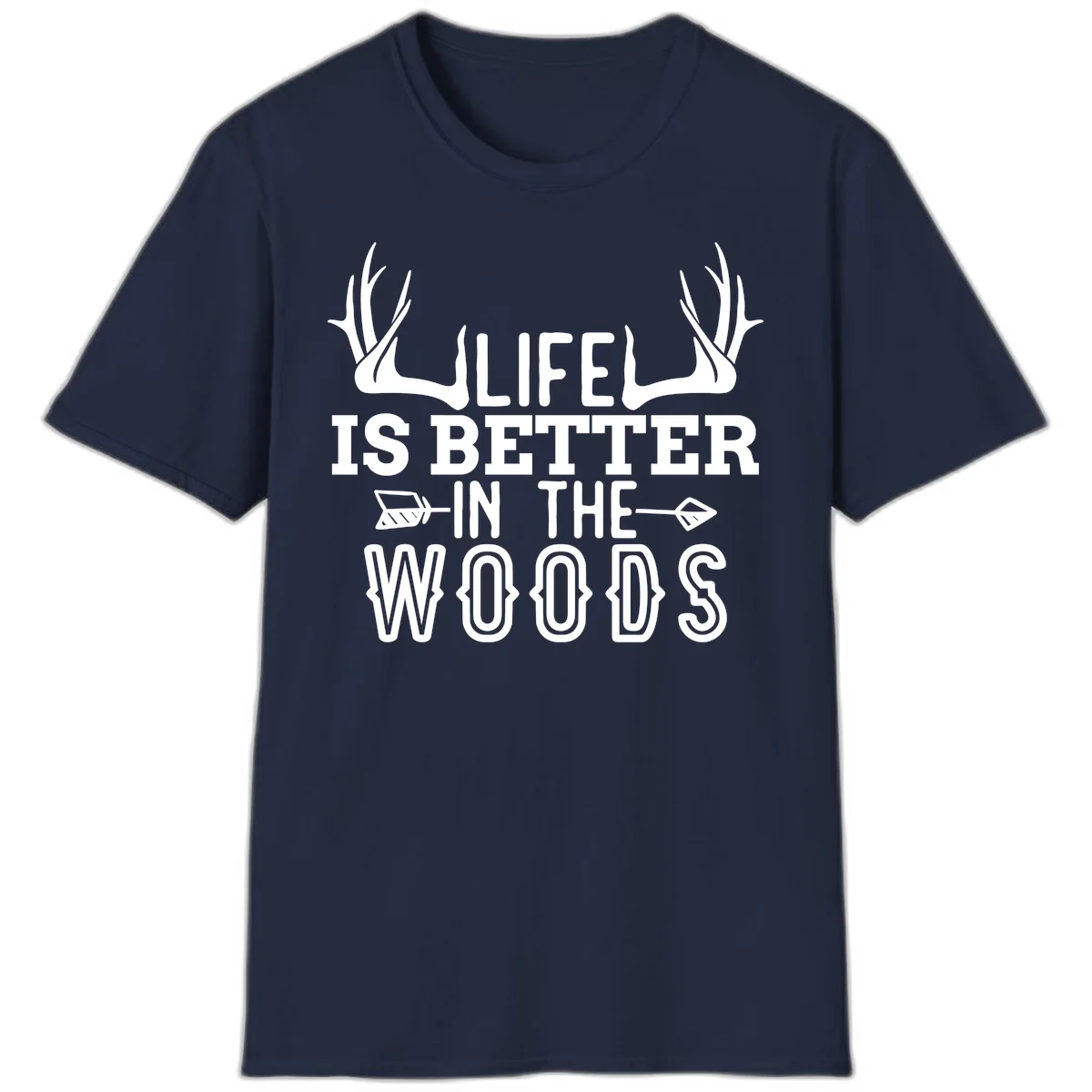 White text reading 'Life Is Better In The Woods' with deer antlers and arrows on gray background in Navy