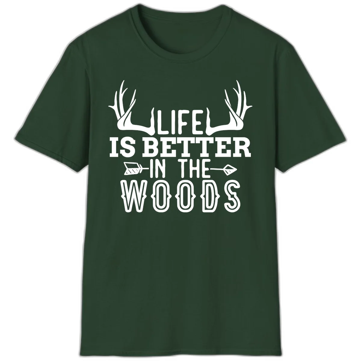 White text reading 'Life Is Better In The Woods' with deer antlers and arrows on gray background in Forest Green