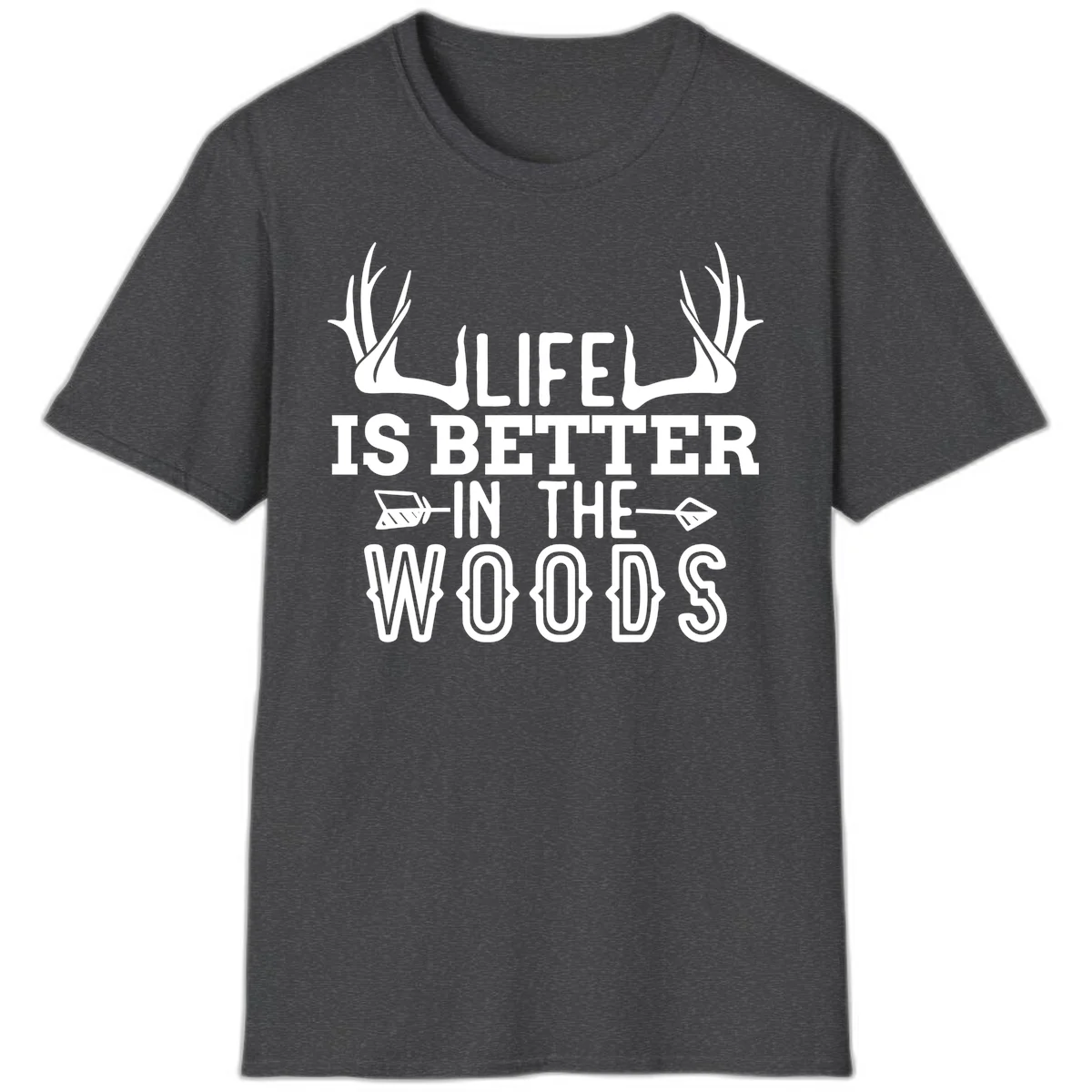 White text reading 'Life Is Better In The Woods' with deer antlers and arrows on gray background in Dark Heather