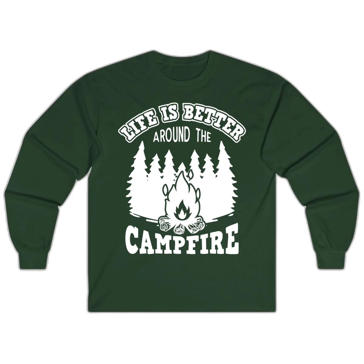 Campfire illustration surrounded by evergreen trees with text reading 'Life Is Better Around The Campfire' for camping enthusiasts in Forest Green