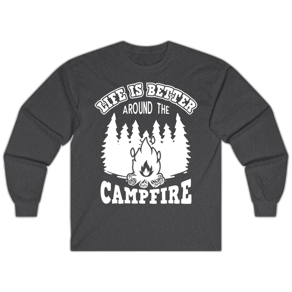 Campfire illustration surrounded by evergreen trees with text reading 'Life Is Better Around The Campfire' for camping enthusiasts in Dark Heather