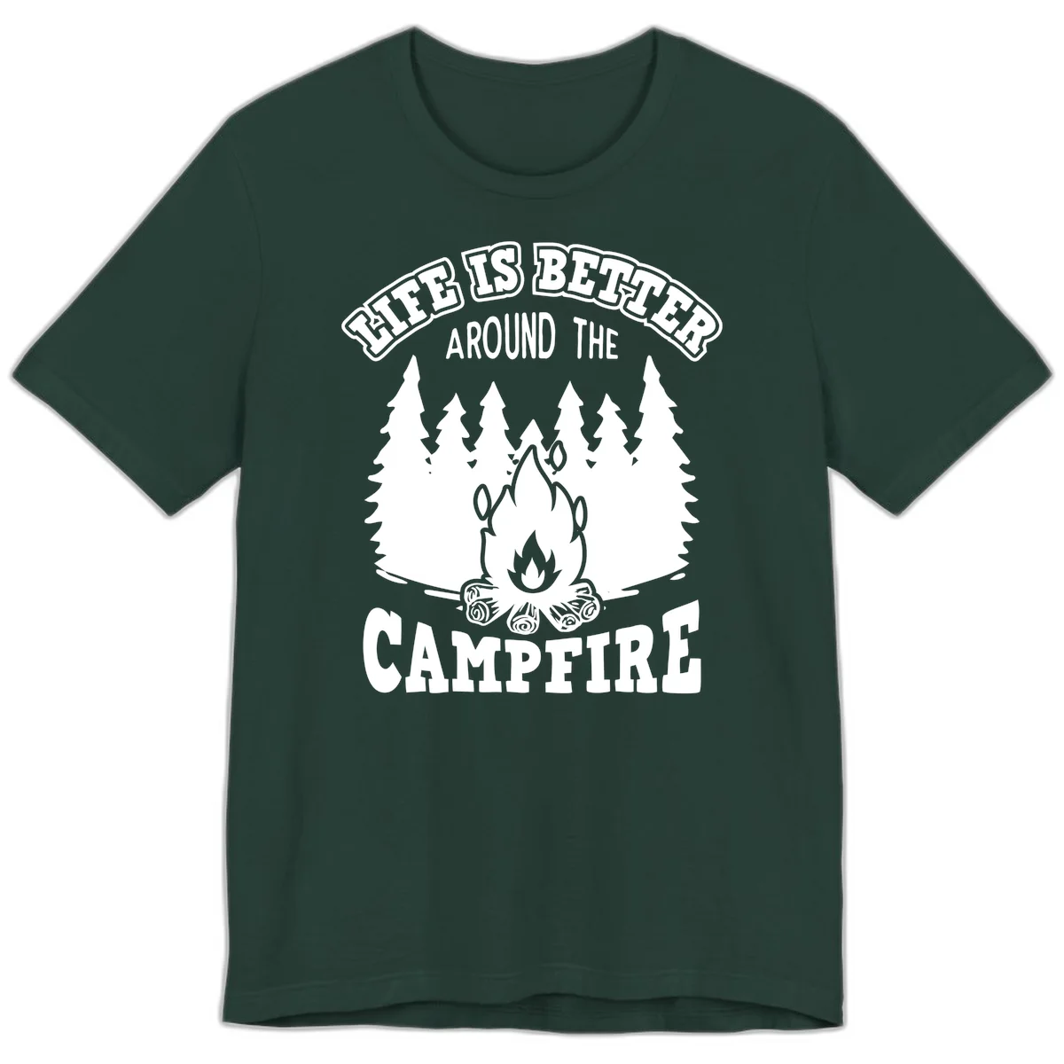 Campfire illustration surrounded by evergreen trees with text reading 'Life Is Better Around The Campfire' for camping enthusiasts in Forest