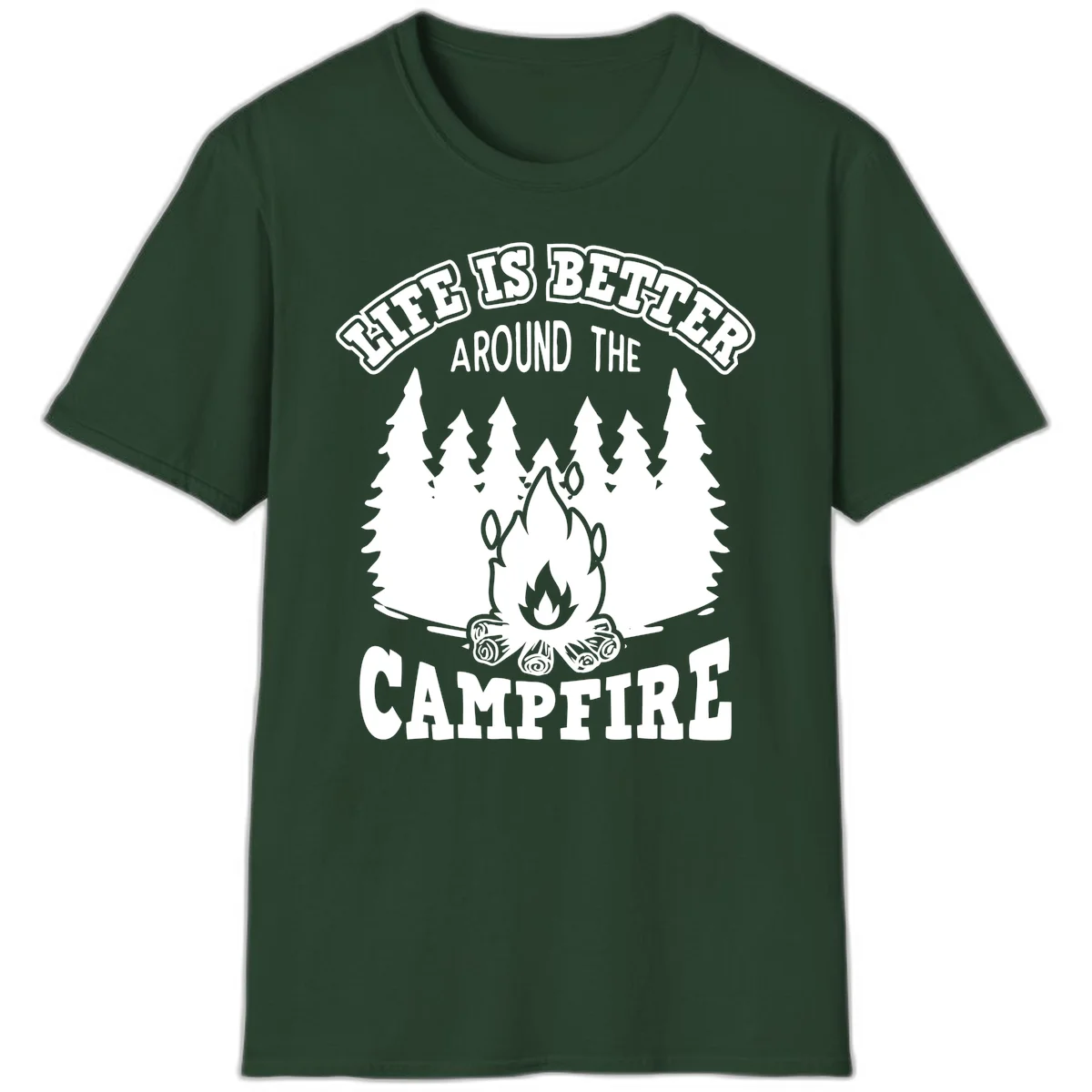 Campfire illustration surrounded by evergreen trees with text reading 'Life Is Better Around The Campfire' for camping enthusiasts in Forest Green