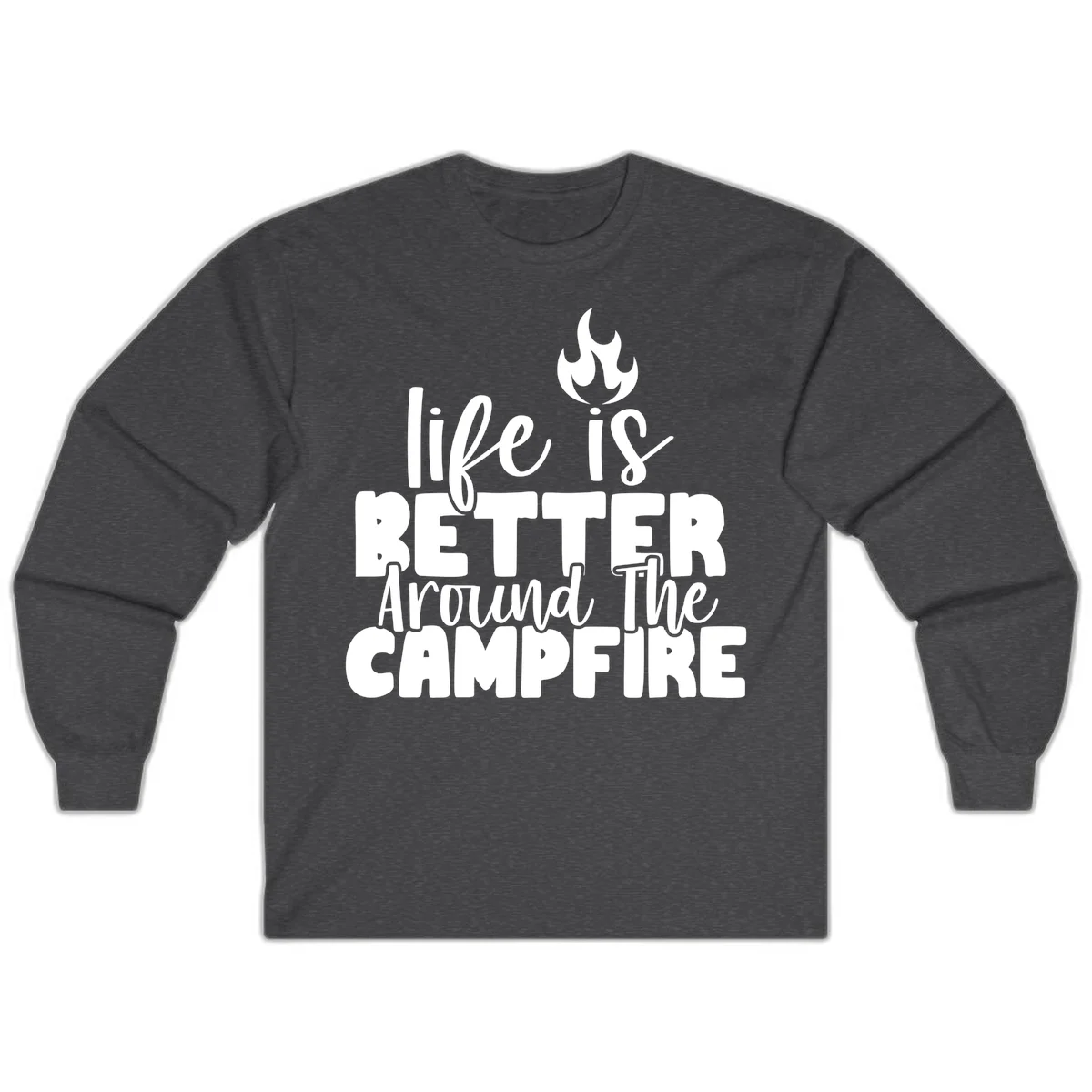 White illustrated campfire with flames above text reading 'life is better around the campfire' in flowing script lettering on gray background in Dark Heather