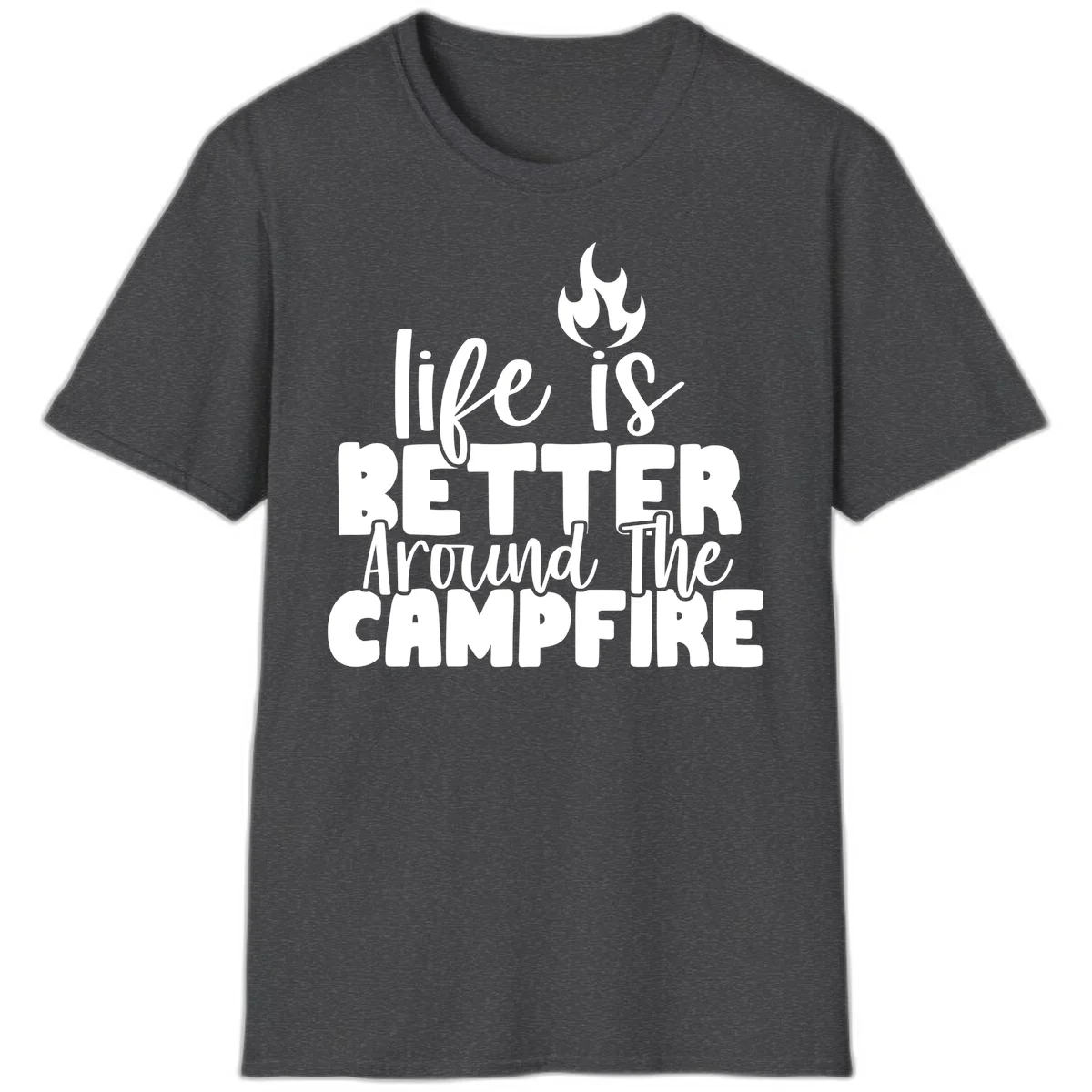 White illustrated campfire with flames above text reading 'life is better around the campfire' in flowing script lettering on gray background in Dark Heather