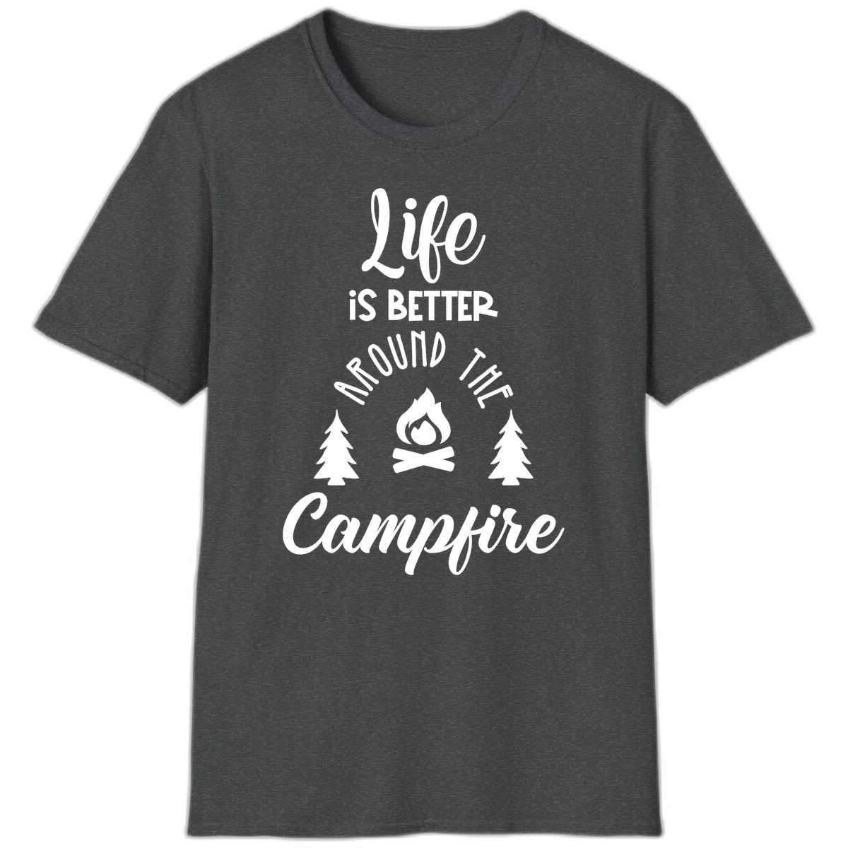 White lettering and campfire graphic with pine trees on gray background reading 'Life is better around the campfire' in Dark Heather