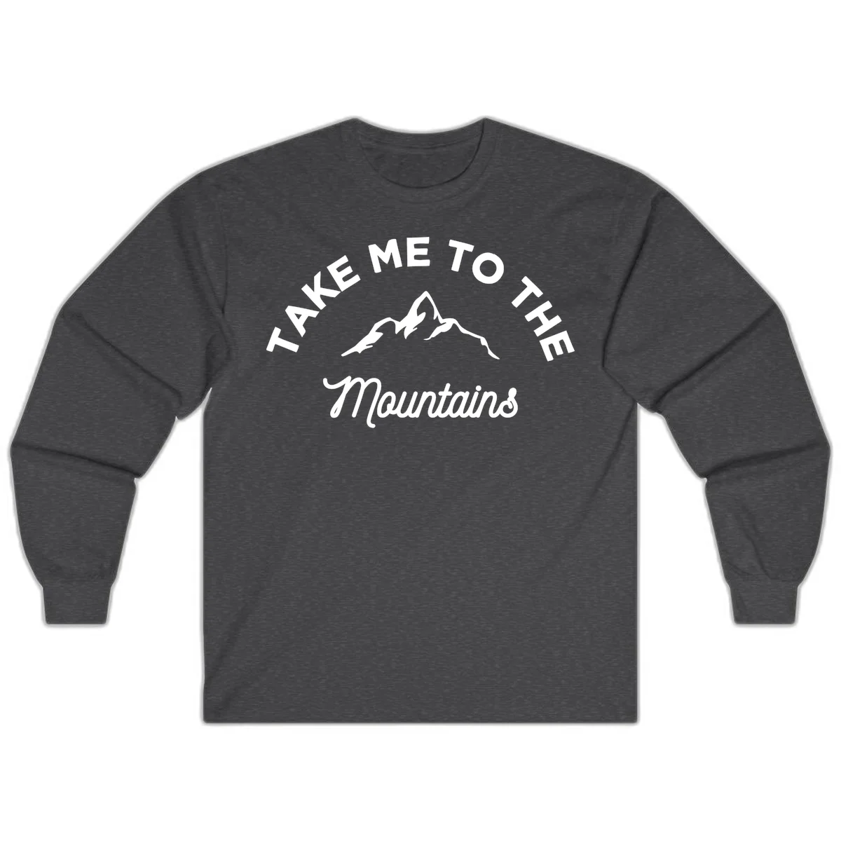 White mountain silhouette with curved text reading 'Take Me To The Mountains' on gray background in Dark Heather