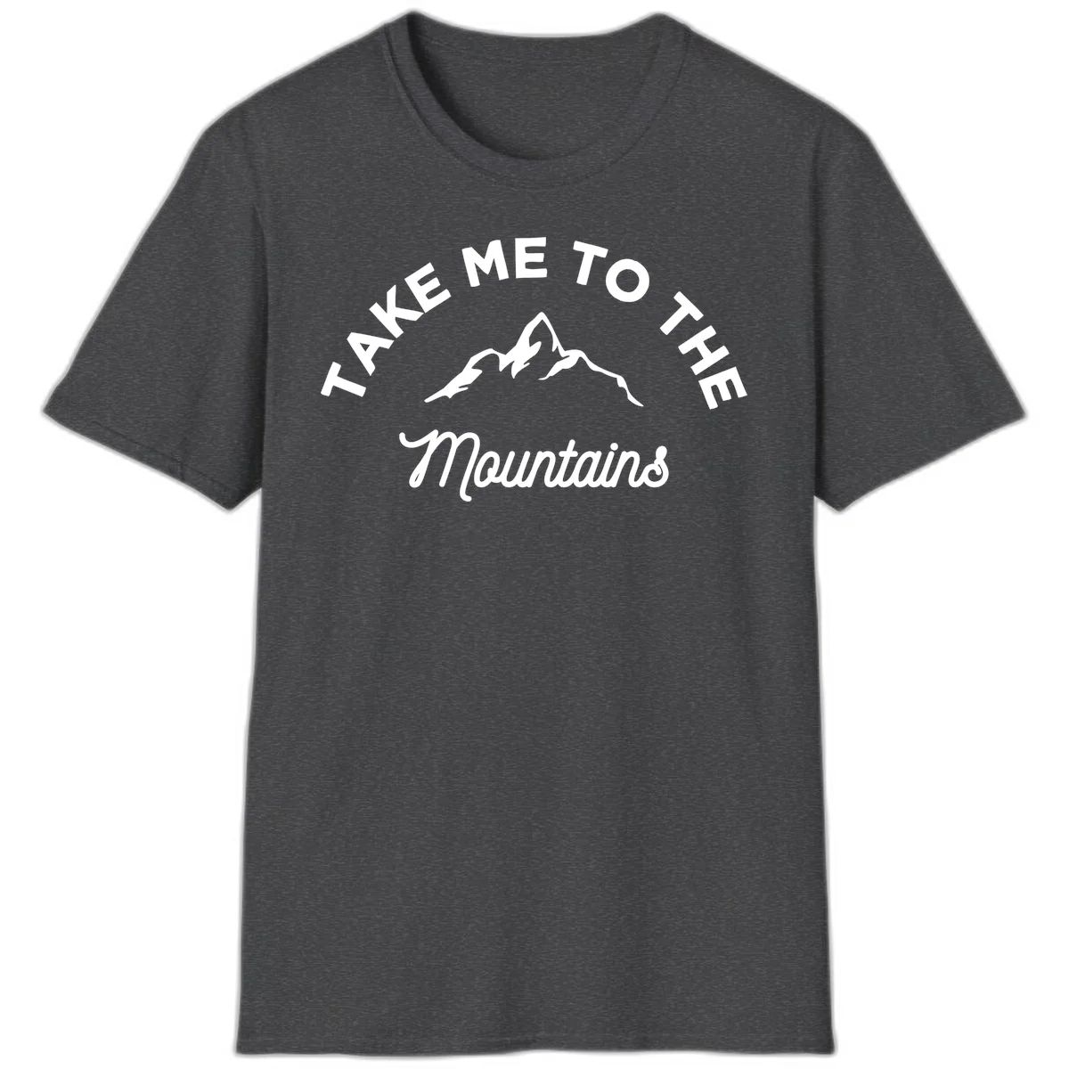 White mountain silhouette with curved text reading 'Take Me To The Mountains' on gray background in Dark Heather