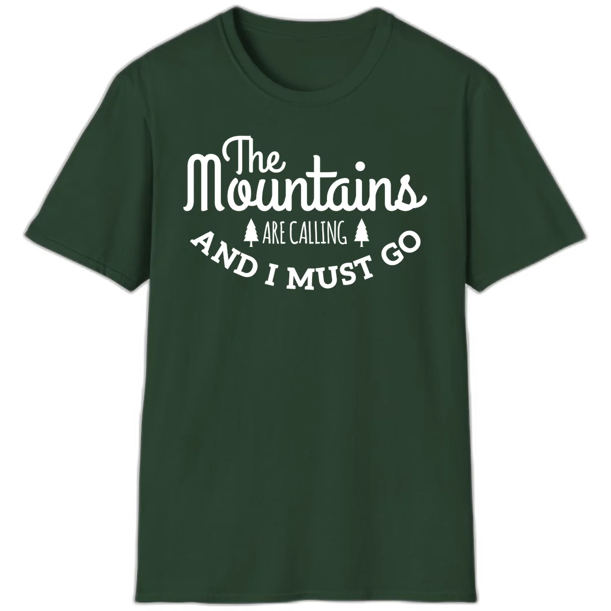 White text reading "The Mountains Are Calling And I Must Go" with pine trees on gray background in Forest Green