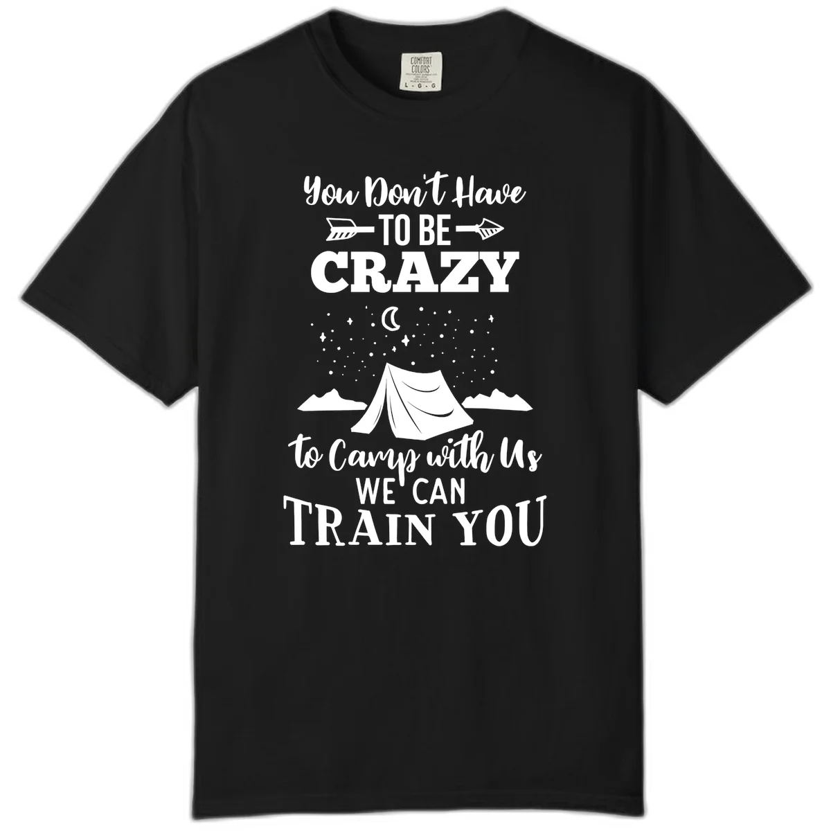 Gray design with white text reading 'You Don't Have To Be Crazy To Camp With Us We Can Train You' featuring a tent under stars and mountains in Black