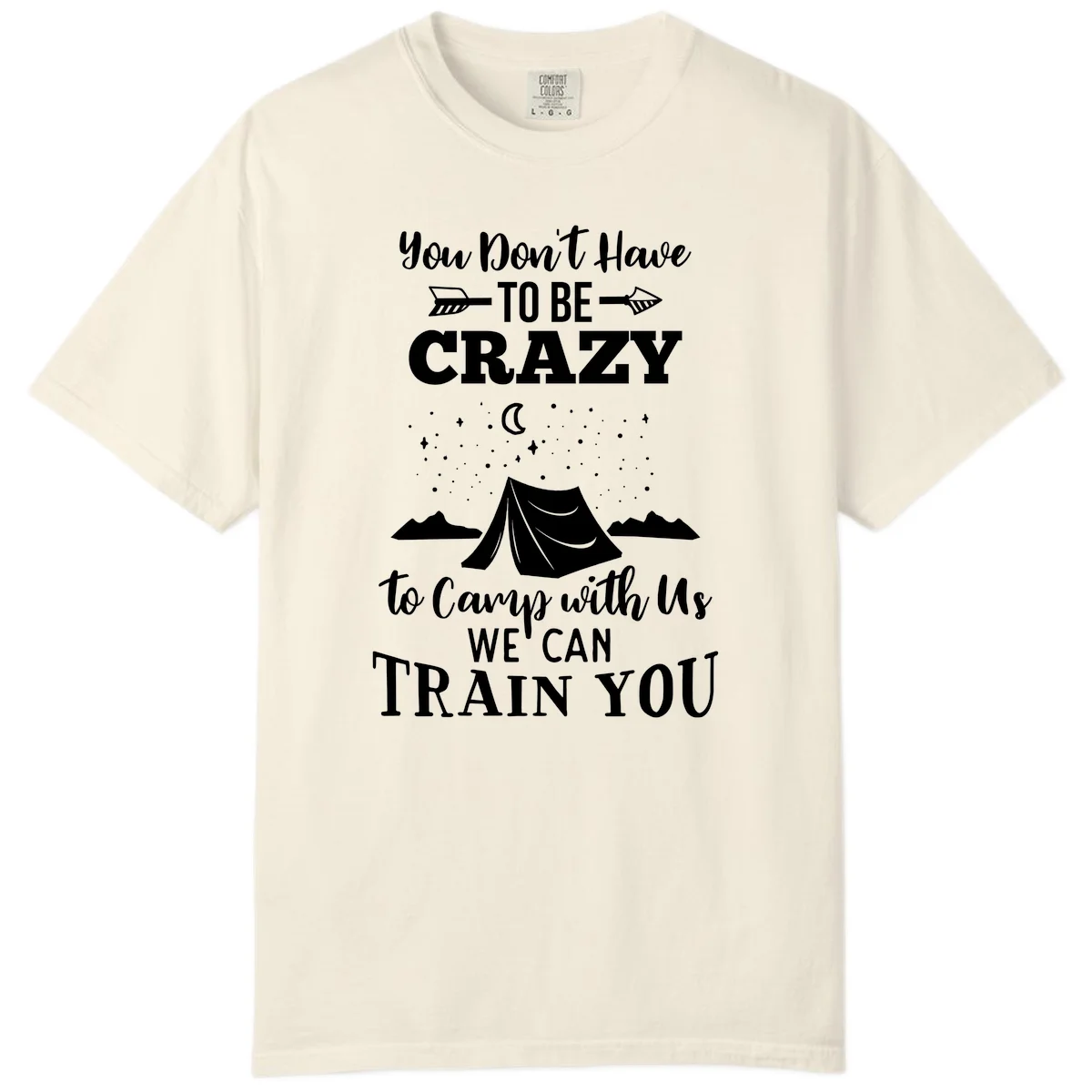 Gray design with white text reading 'You Don't Have To Be Crazy To Camp With Us We Can Train You' featuring a tent under stars and mountains in Ivory