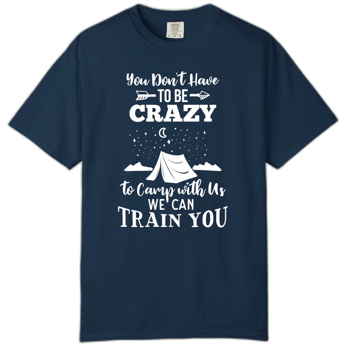 Gray design with white text reading 'You Don't Have To Be Crazy To Camp With Us We Can Train You' featuring a tent under stars and mountains in True Navy