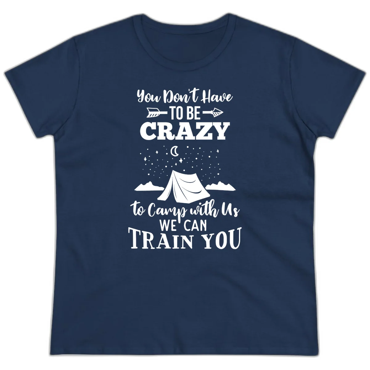 Gray design with white text reading 'You Don't Have To Be Crazy To Camp With Us We Can Train You' featuring a tent under stars and mountains in Navy