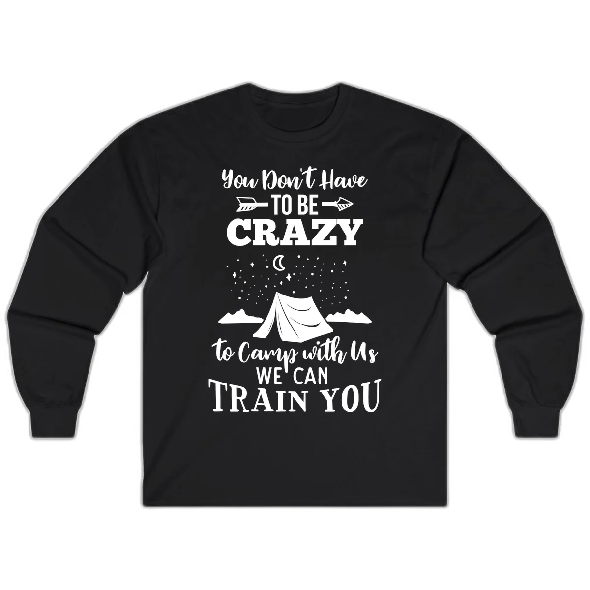 Gray design with white text reading 'You Don't Have To Be Crazy To Camp With Us We Can Train You' featuring a tent under stars and mountains in Black