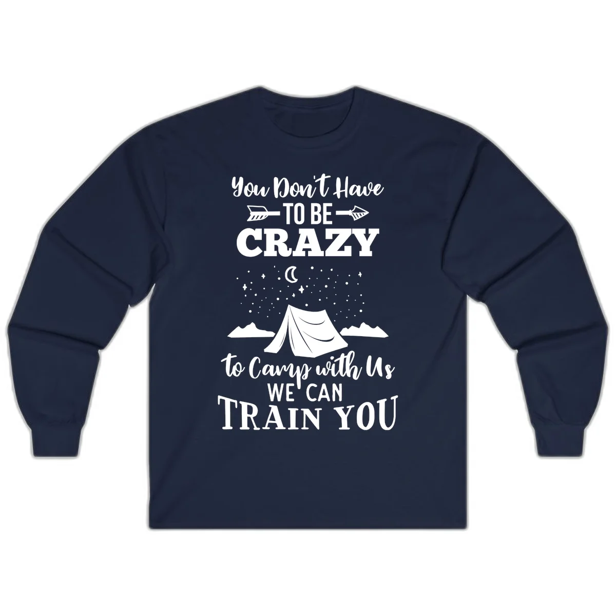 Gray design with white text reading 'You Don't Have To Be Crazy To Camp With Us We Can Train You' featuring a tent under stars and mountains in Navy