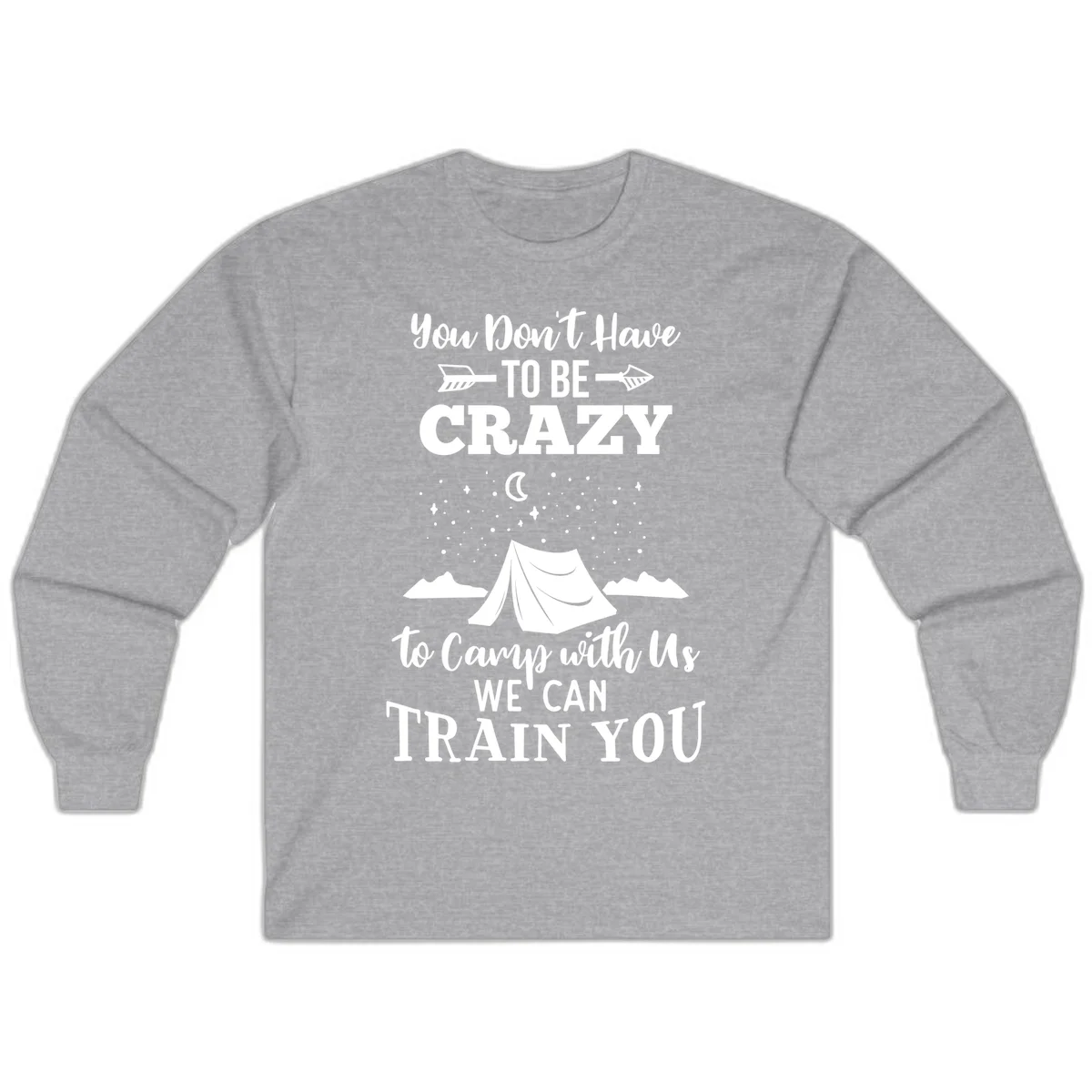 Gray design with white text reading 'You Don't Have To Be Crazy To Camp With Us We Can Train You' featuring a tent under stars and mountains in Sport Grey