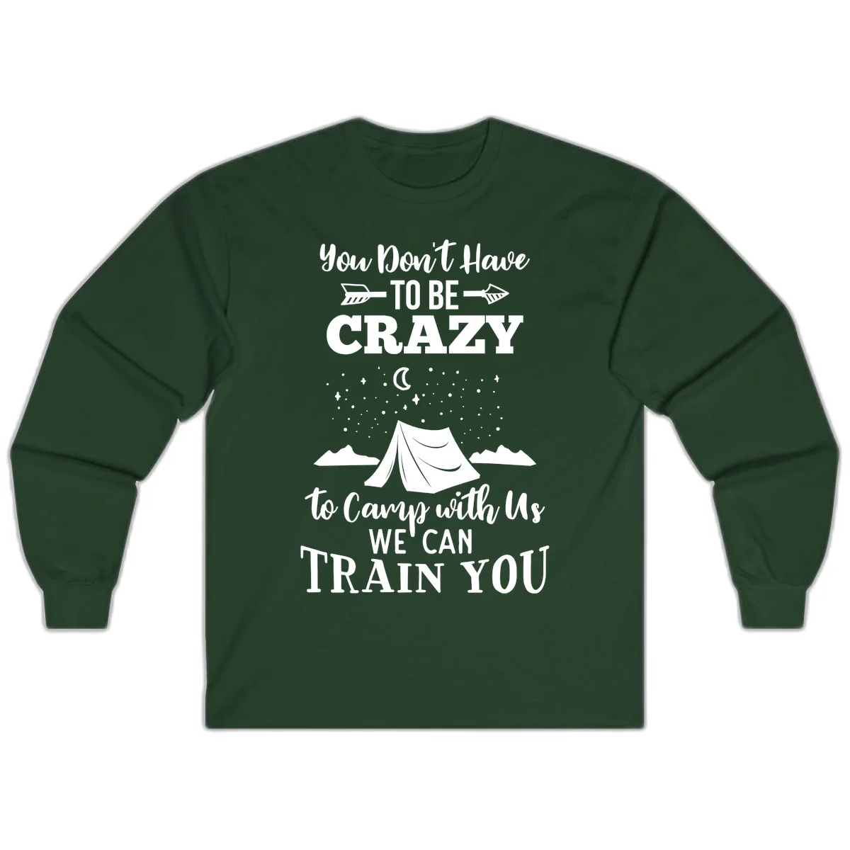 Gray design with white text reading 'You Don't Have To Be Crazy To Camp With Us We Can Train You' featuring a tent under stars and mountains in Forest Green