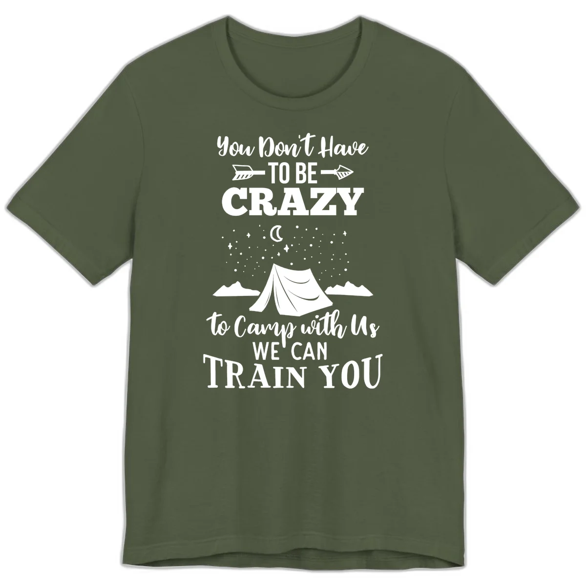 Gray design with white text reading 'You Don't Have To Be Crazy To Camp With Us We Can Train You' featuring a tent under stars and mountains in Military Green