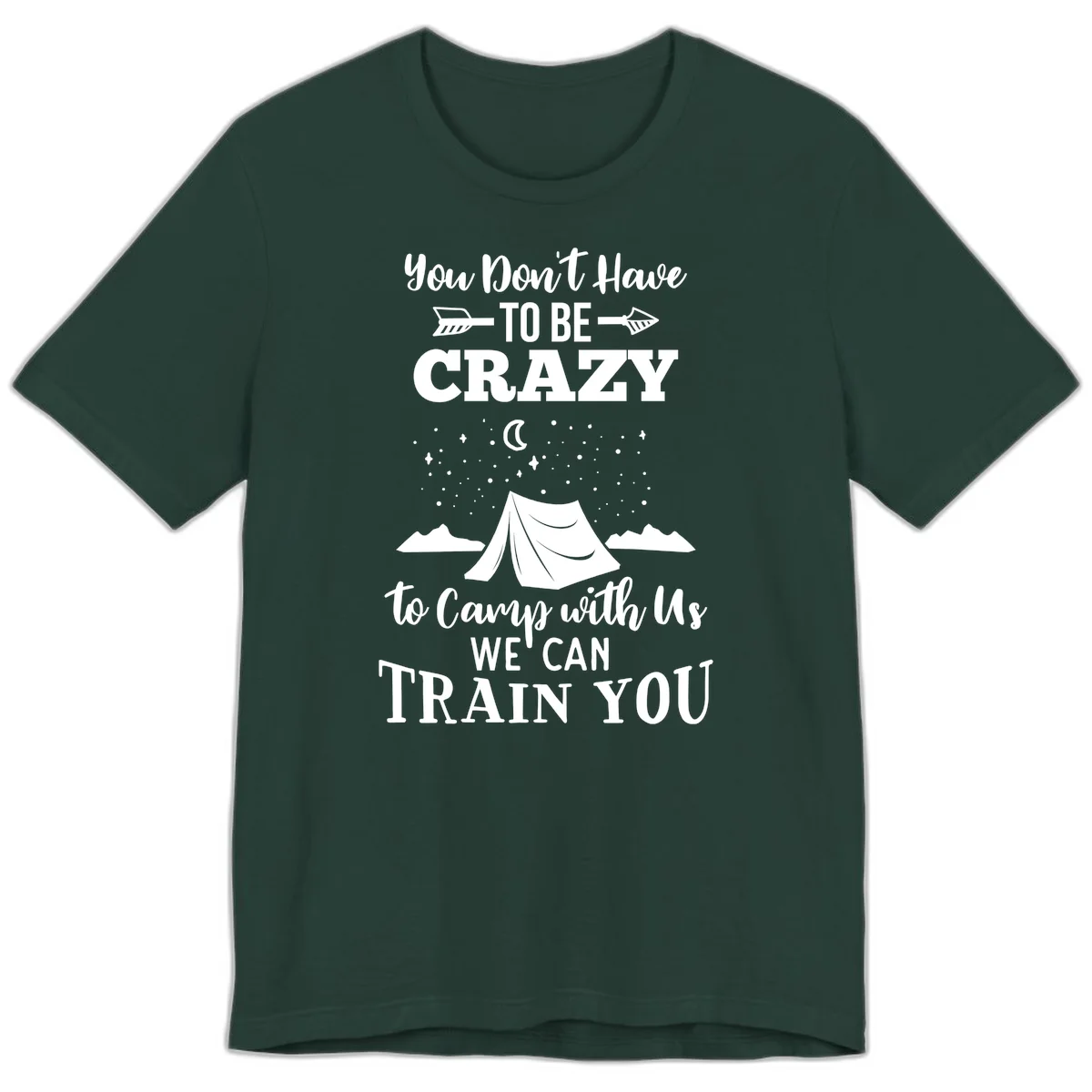 Gray design with white text reading 'You Don't Have To Be Crazy To Camp With Us We Can Train You' featuring a tent under stars and mountains in Forest