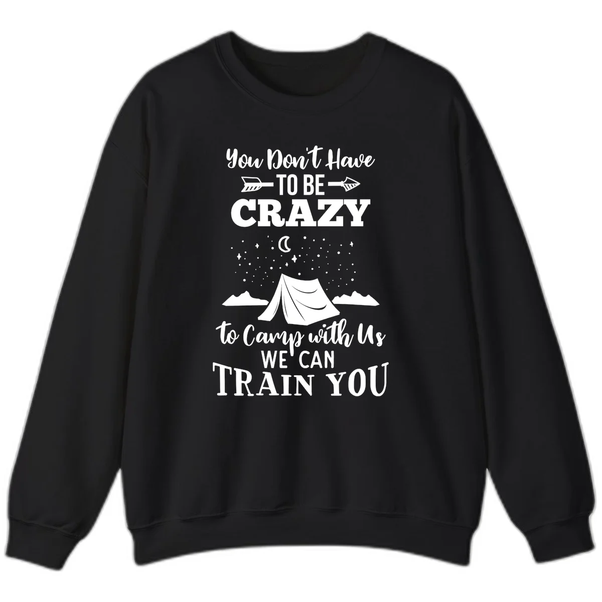 Gray design with white text reading 'You Don't Have To Be Crazy To Camp With Us We Can Train You' featuring a tent under stars and mountains in Black