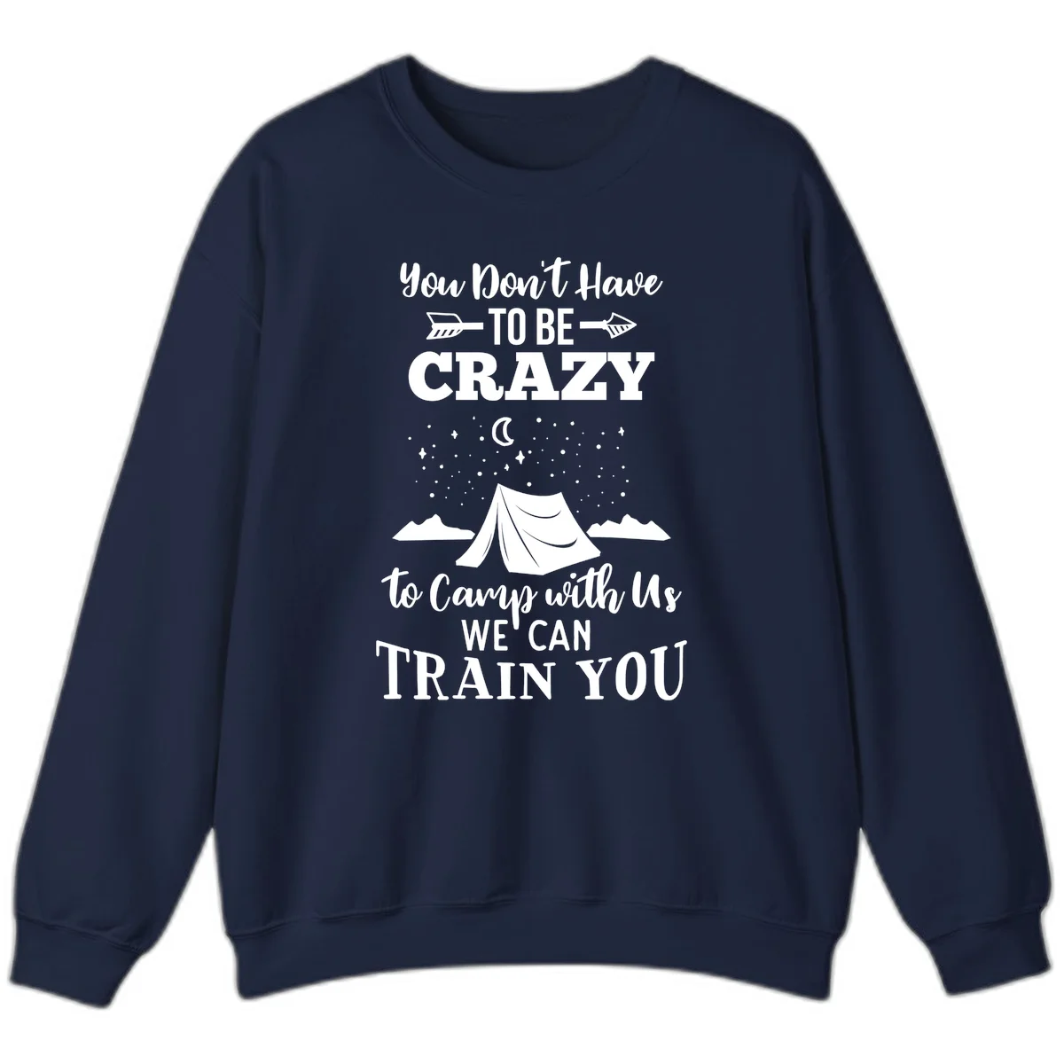 Gray design with white text reading 'You Don't Have To Be Crazy To Camp With Us We Can Train You' featuring a tent under stars and mountains in Navy