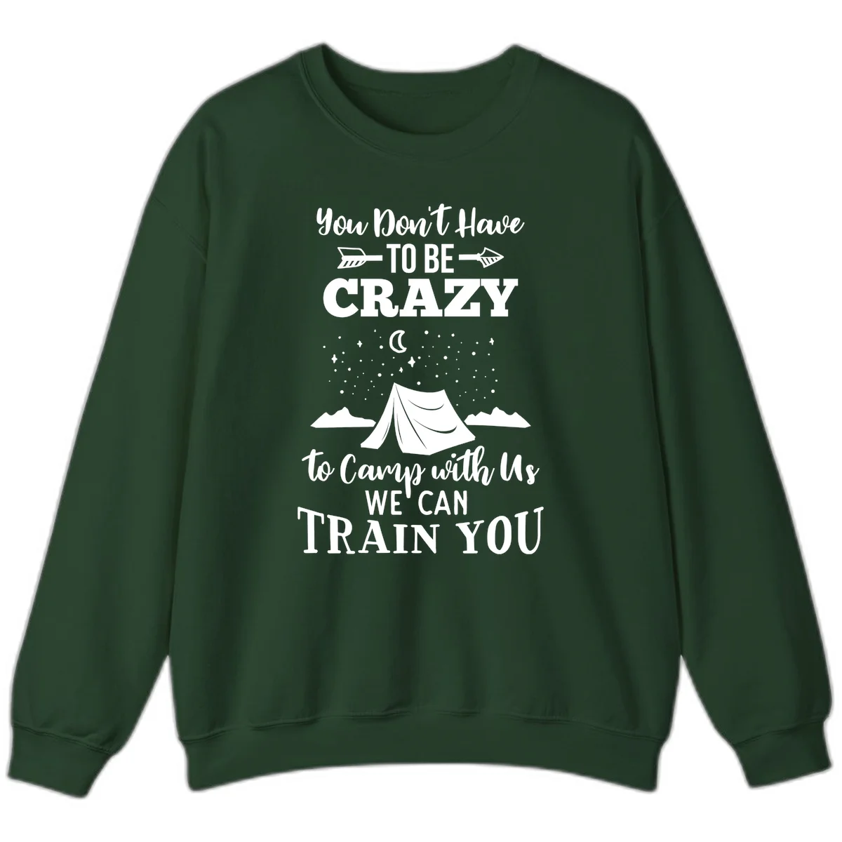 Gray design with white text reading 'You Don't Have To Be Crazy To Camp With Us We Can Train You' featuring a tent under stars and mountains in Forest Green