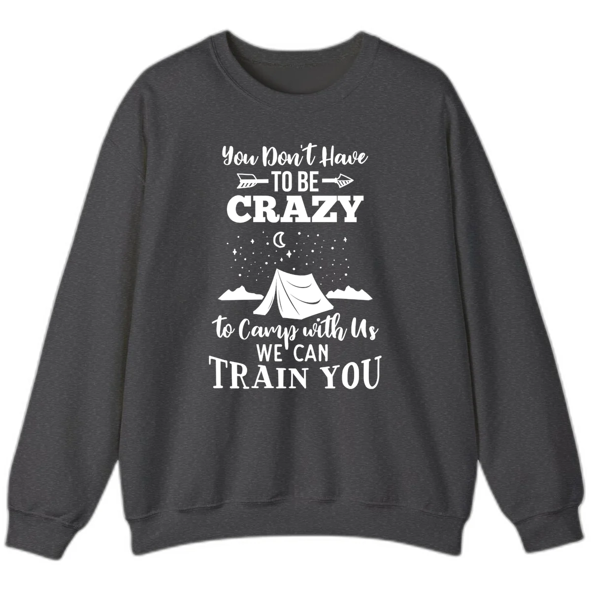 Gray design with white text reading 'You Don't Have To Be Crazy To Camp With Us We Can Train You' featuring a tent under stars and mountains in Dark Heather