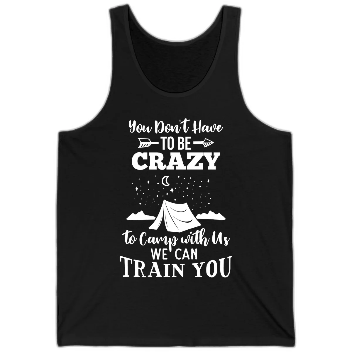 Gray design with white text reading 'You Don't Have To Be Crazy To Camp With Us We Can Train You' featuring a tent under stars and mountains in Black